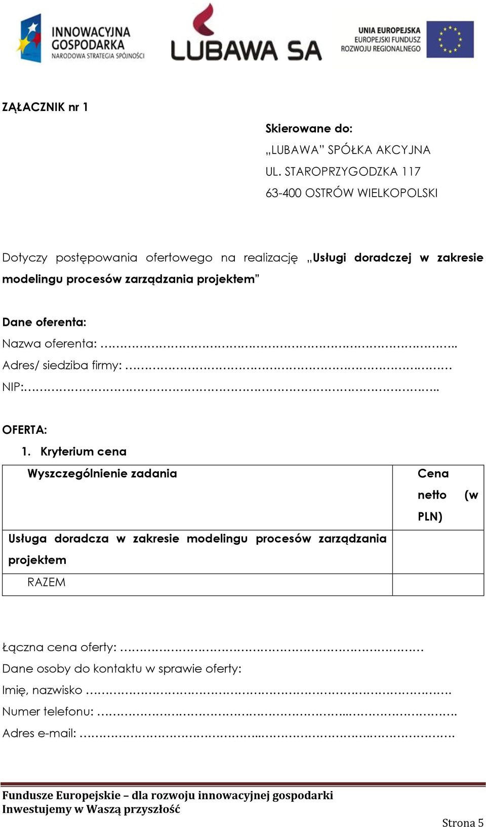 procesów zarządzania projektem Dane oferenta: Nazwa oferenta:.. Adres/ siedziba firmy: NIP:.. OFERTA: 1.