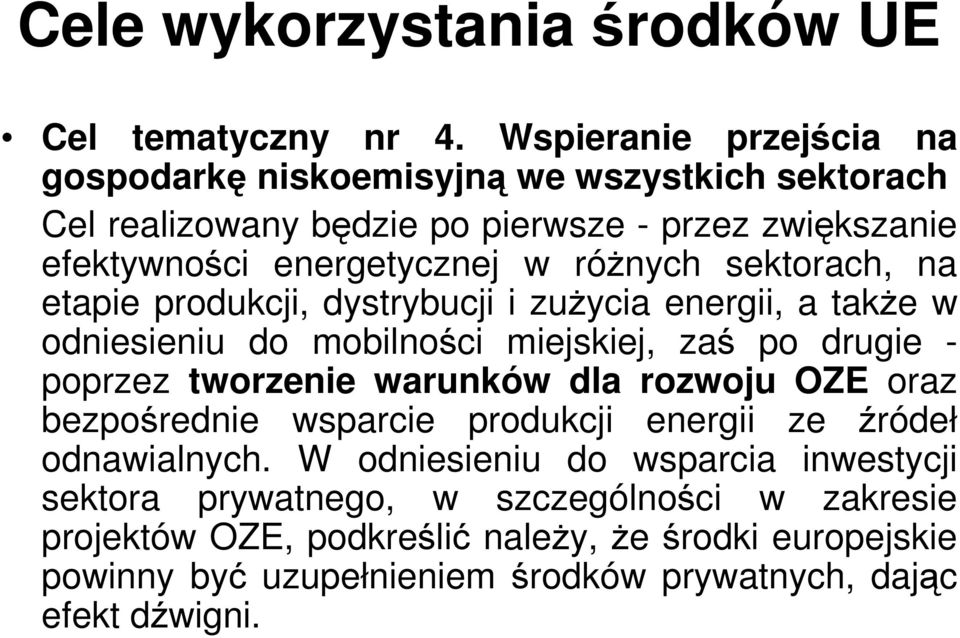 sektorach, na etapie produkcji, dystrybucji i zużycia energii, a także w odniesieniu do mobilności miejskiej, zaś po drugie - poprzez tworzenie warunków dla rozwoju