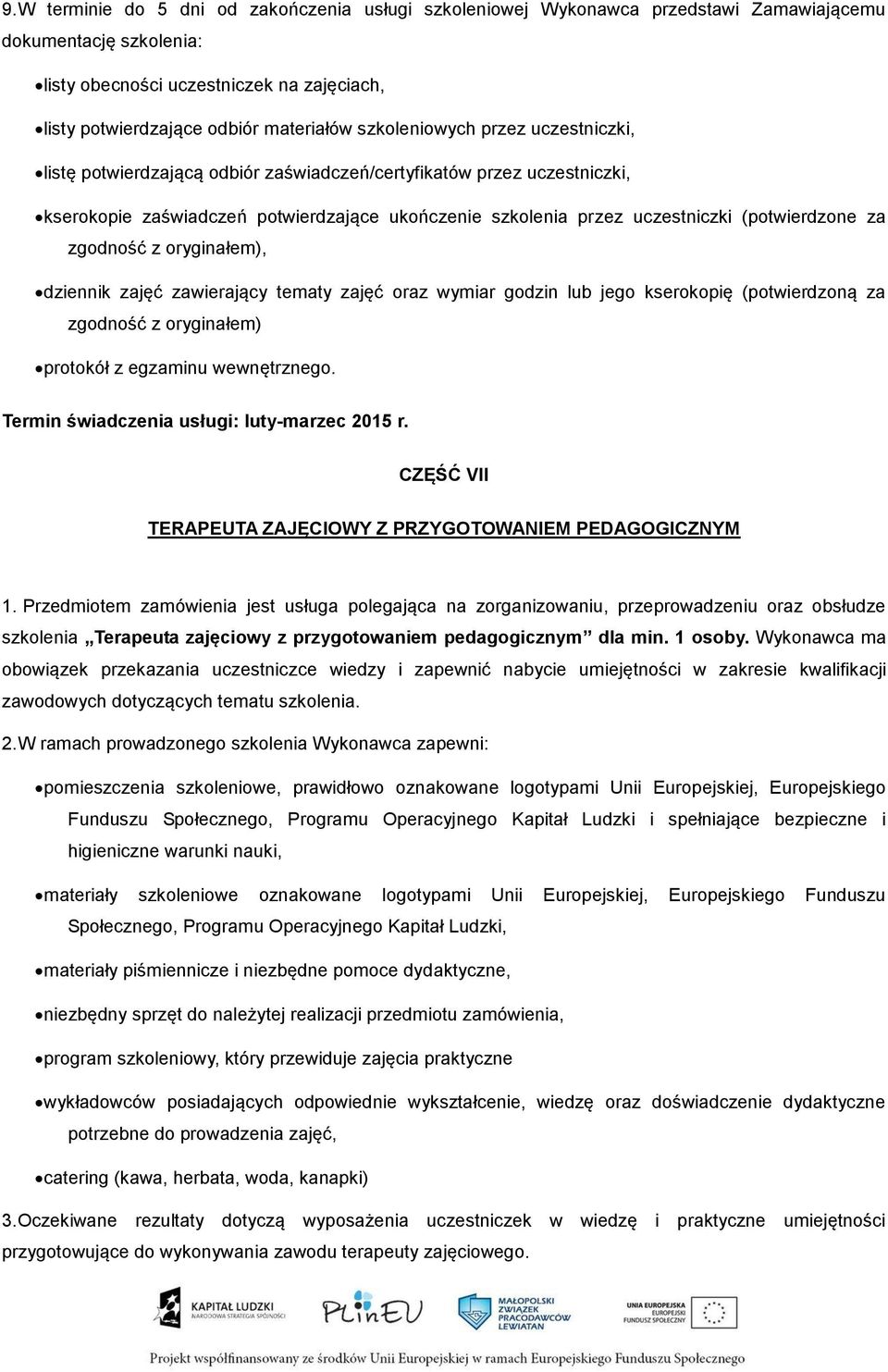 za zgodność z oryginałem), dziennik zajęć zawierający tematy zajęć oraz wymiar godzin lub jego kserokopię (potwierdzoną za zgodność z oryginałem) protokół z egzaminu wewnętrznego.