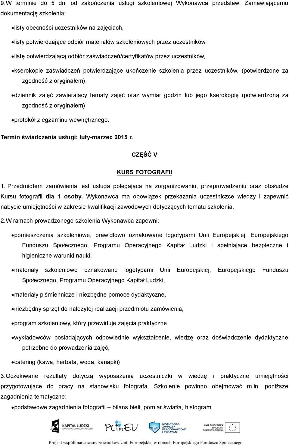 zgodność z oryginałem), dziennik zajęć zawierający tematy zajęć oraz wymiar godzin lub jego kserokopię (potwierdzoną za zgodność z oryginałem) protokół z egzaminu wewnętrznego.