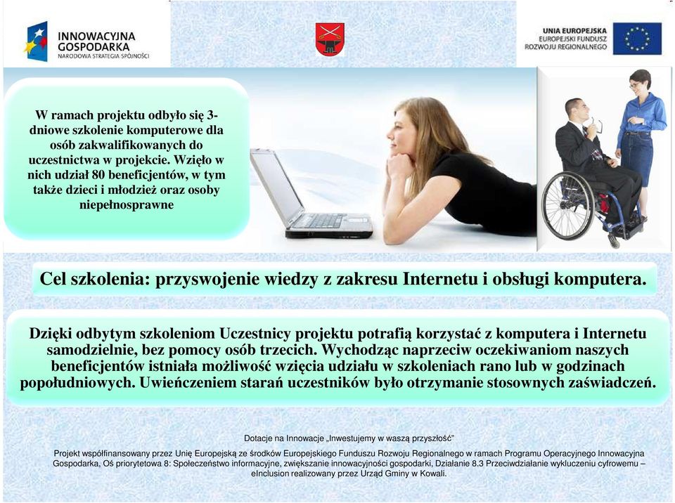 obsługi komputera. Dzięki odbytym szkoleniom Uczestnicy projektu potrafią korzystać z komputera i Internetu samodzielnie, bez pomocy osób trzecich.