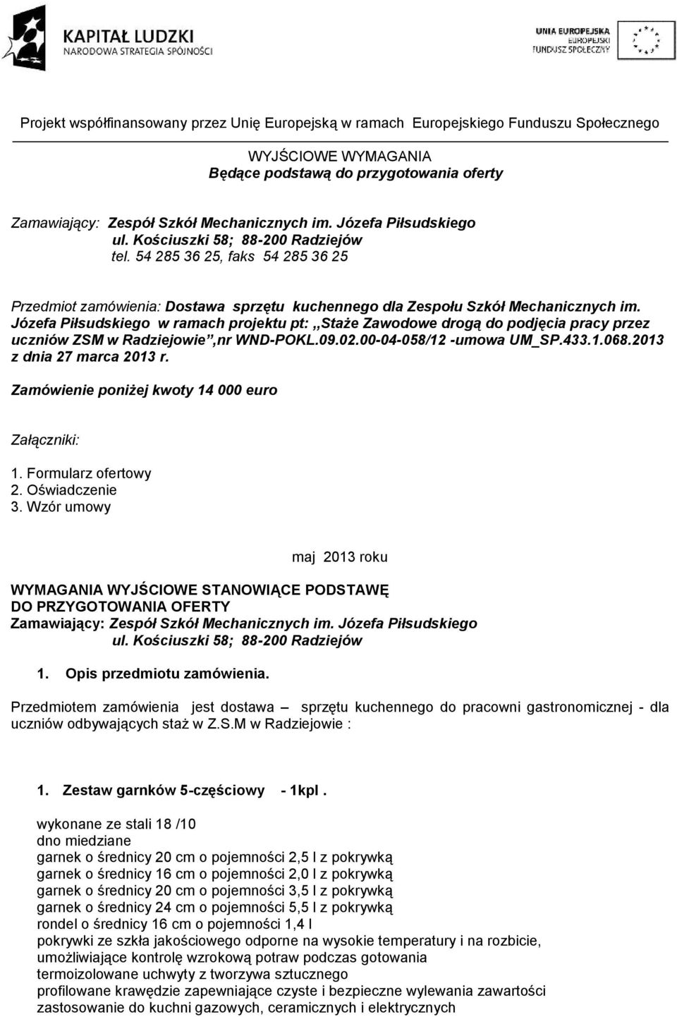 Józefa Piłsudskiego w ramach projektu pt:,,staże Zawodowe drogą do podjęcia pracy przez uczniów ZSM w Radziejowie,nr WND-POKL.09.02.00-04-058/12 -umowa UM_SP.433.1.068.2013 z dnia 27 marca 2013 r.