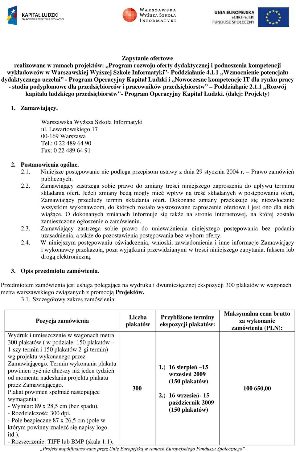 Poddziałąnie 2.1.1 Rozwój kapitału ludzkiego przedsiębiorstw"- Program Operacyjny Kapitał Ludzki. (dalej: Projekty) 1. Zamawiający. Warszawska Wyższa Szkoła Informatyki ul.