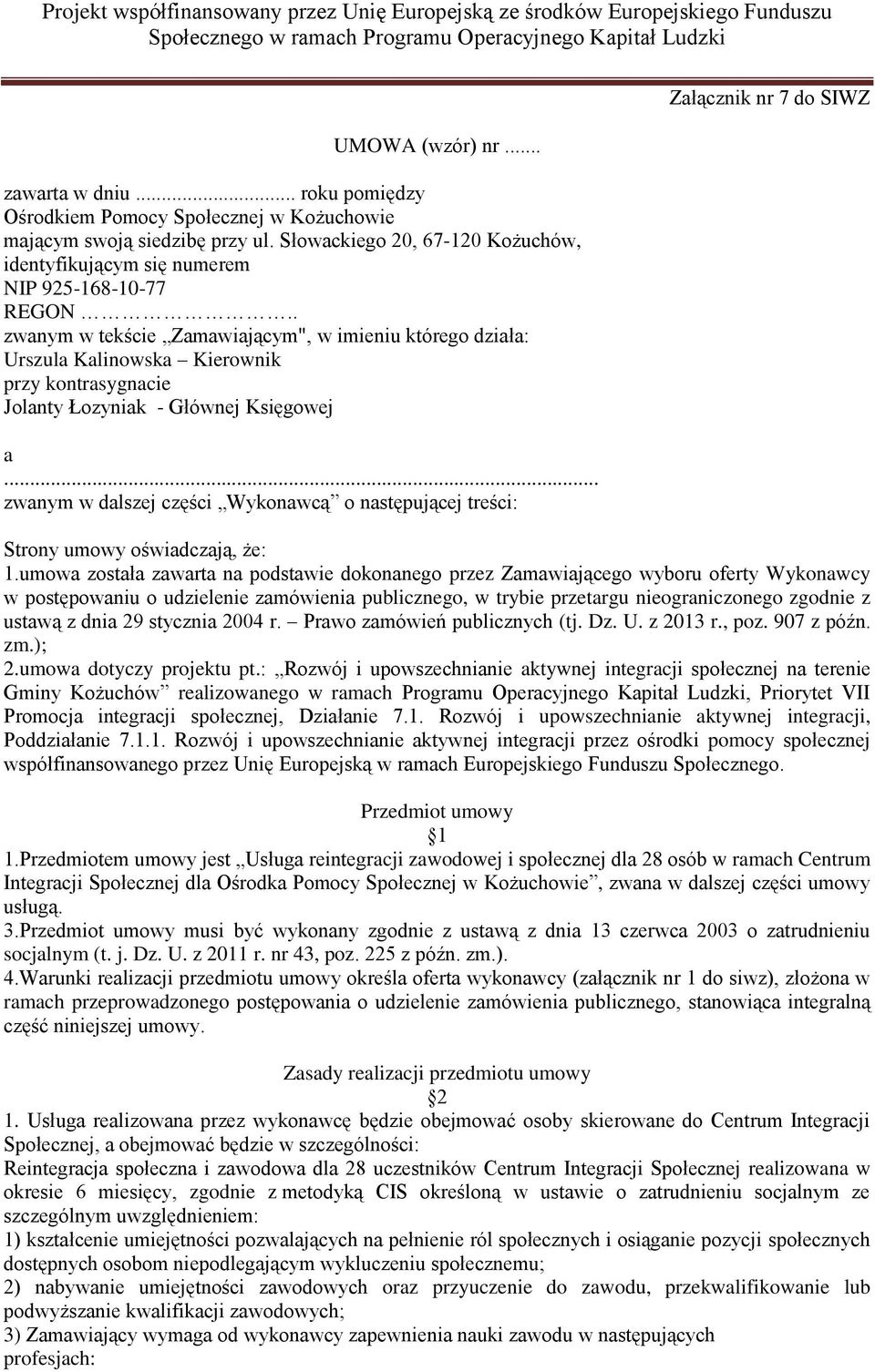 . zwanym w tekście Zamawiającym", w imieniu którego działa: Urszula Kalinowska Kierownik przy kontrasygnacie Jolanty Łozyniak - Głównej Księgowej a.