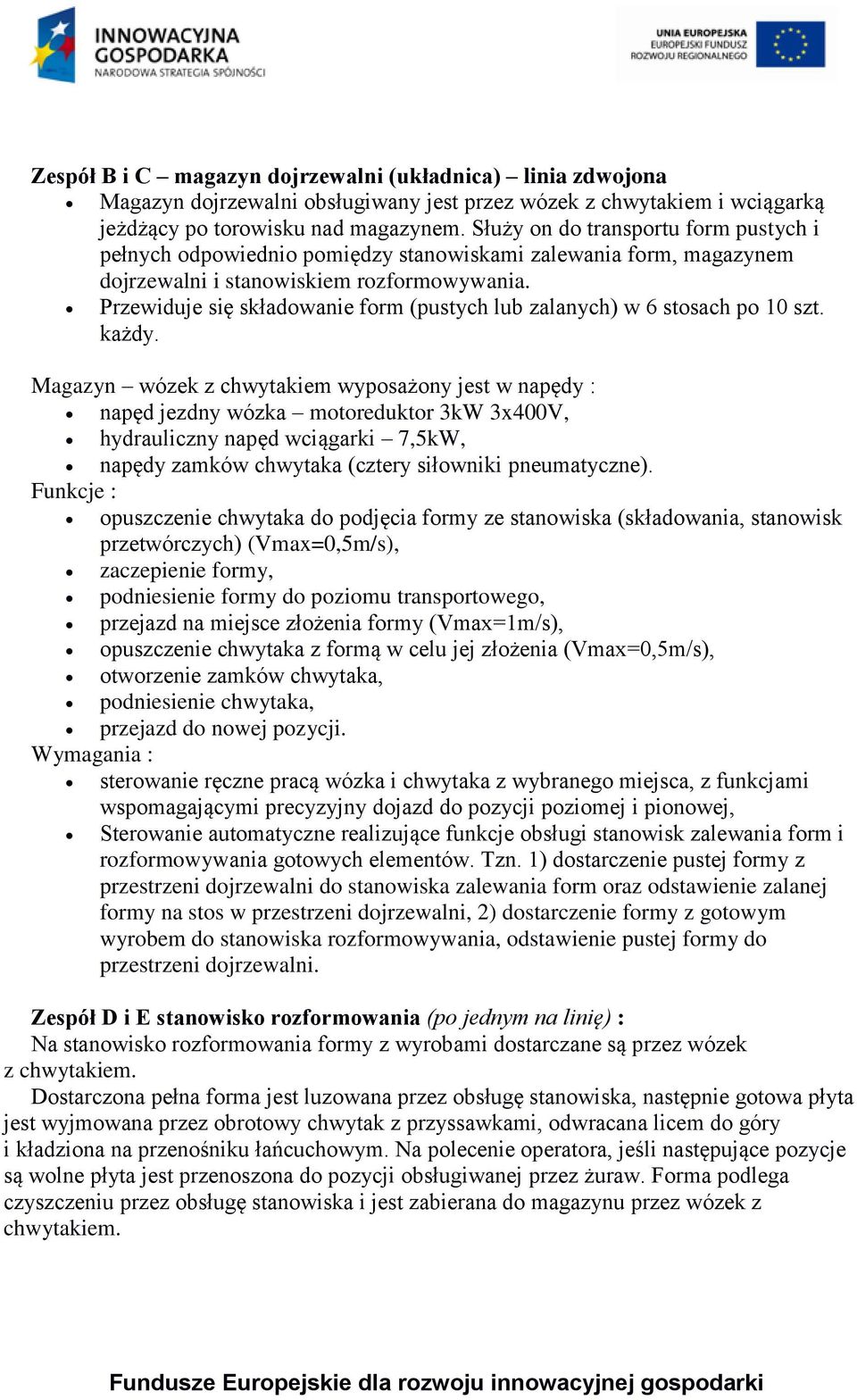 Przewiduje się składowanie form (pustych lub zalanych) w 6 stosach po 10 szt. każdy.