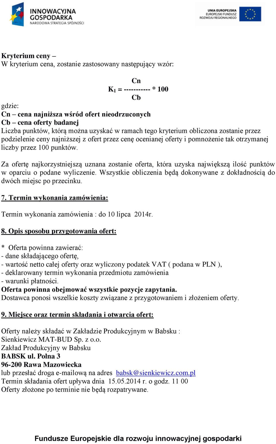 Za ofertę najkorzystniejszą uznana zostanie oferta, która uzyska największą ilość punktów w oparciu o podane wyliczenie.