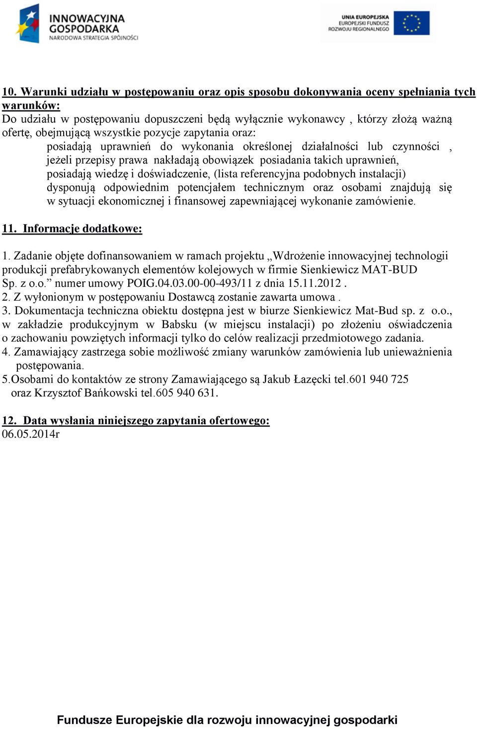 doświadczenie, (lista referencyjna podobnych instalacji) dysponują odpowiednim potencjałem technicznym oraz osobami znajdują się w sytuacji ekonomicznej i finansowej zapewniającej wykonanie