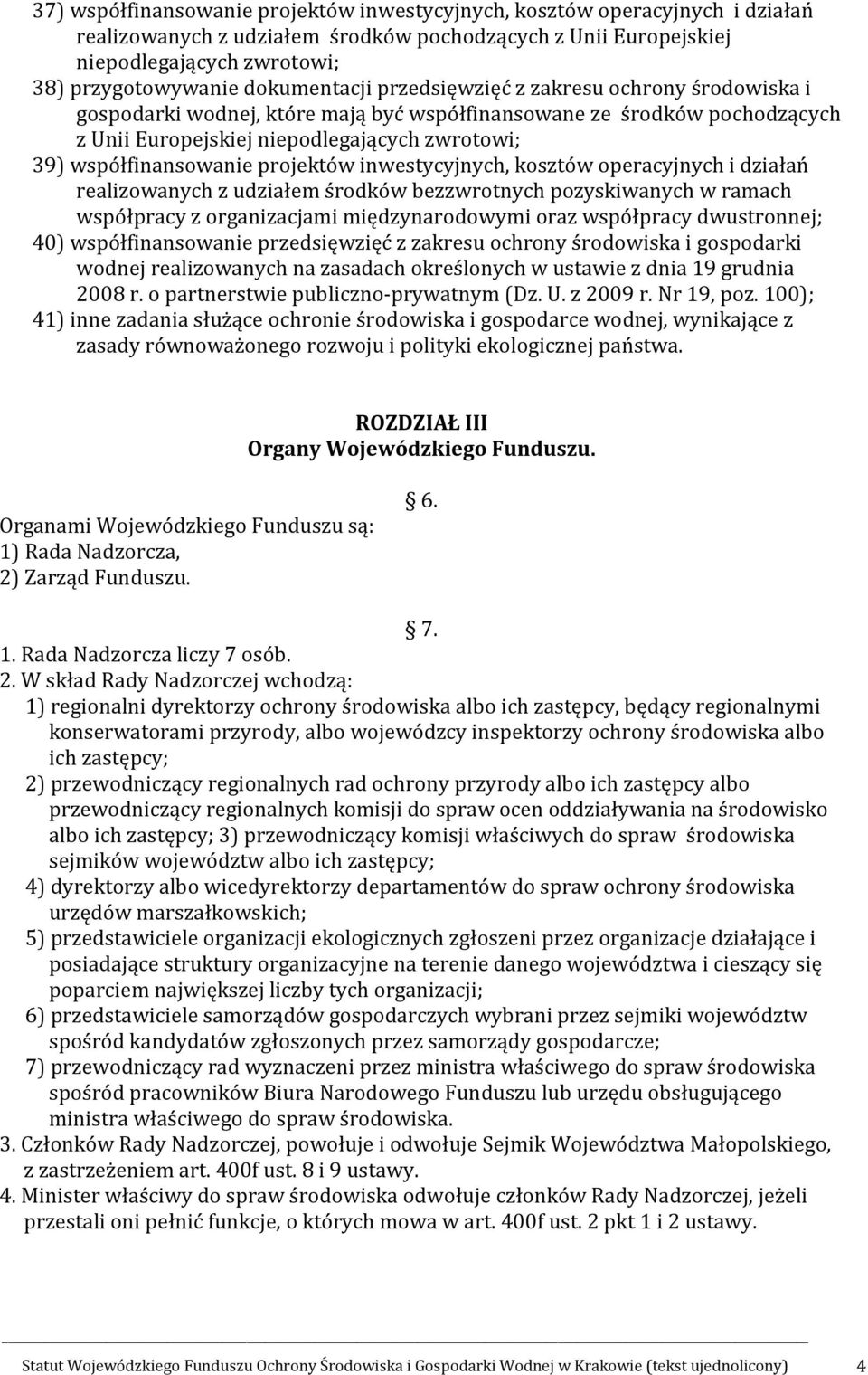 współfinansowanie projektów inwestycyjnych, kosztów operacyjnych i działań realizowanych z udziałem środków bezzwrotnych pozyskiwanych w ramach współpracy z organizacjami międzynarodowymi oraz