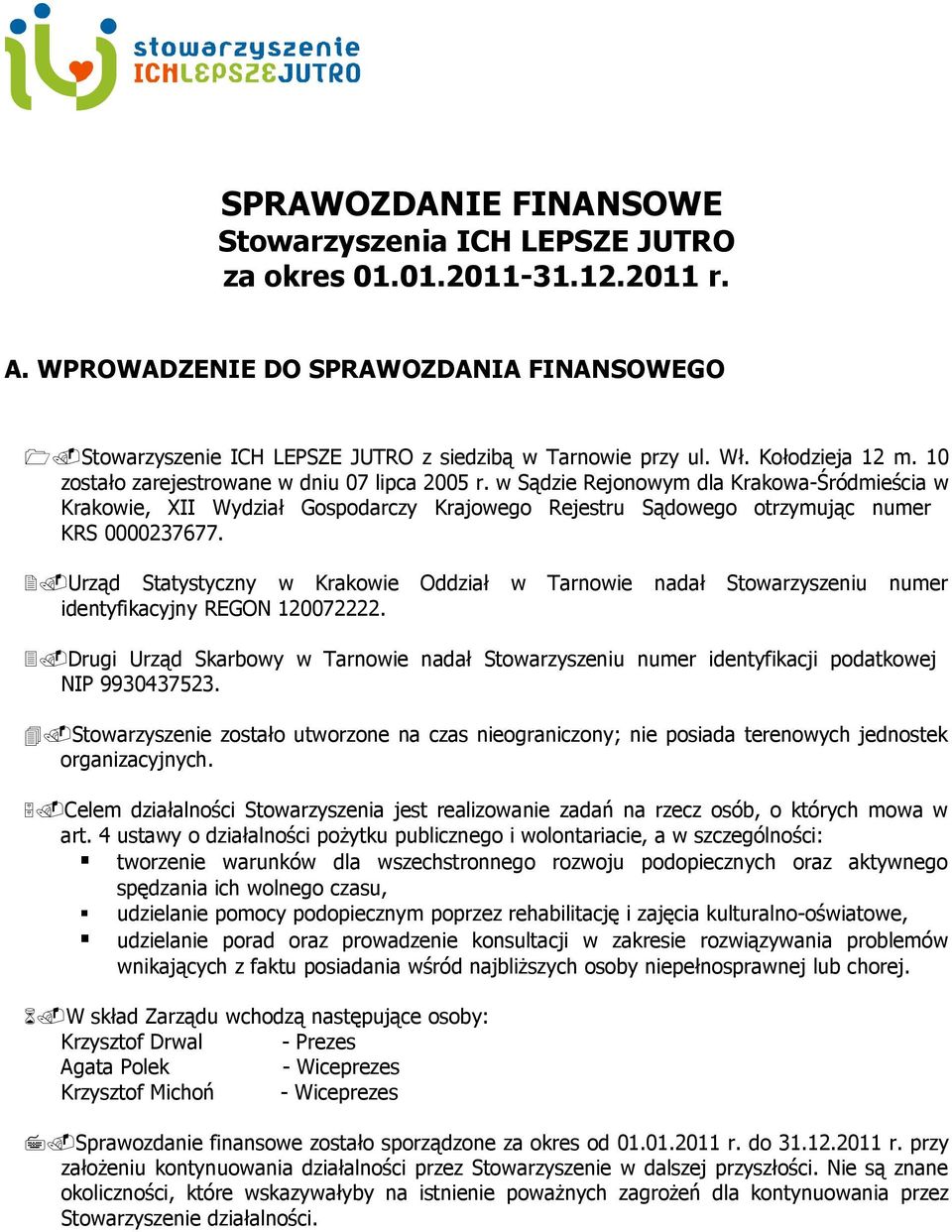 w Sądzie Rejonowym dla Krakowa-Śródmieścia w Krakowie, XII Wydział Gospodarczy Krajowego Rejestru Sądowego otrzymując numer KRS 0000237677.