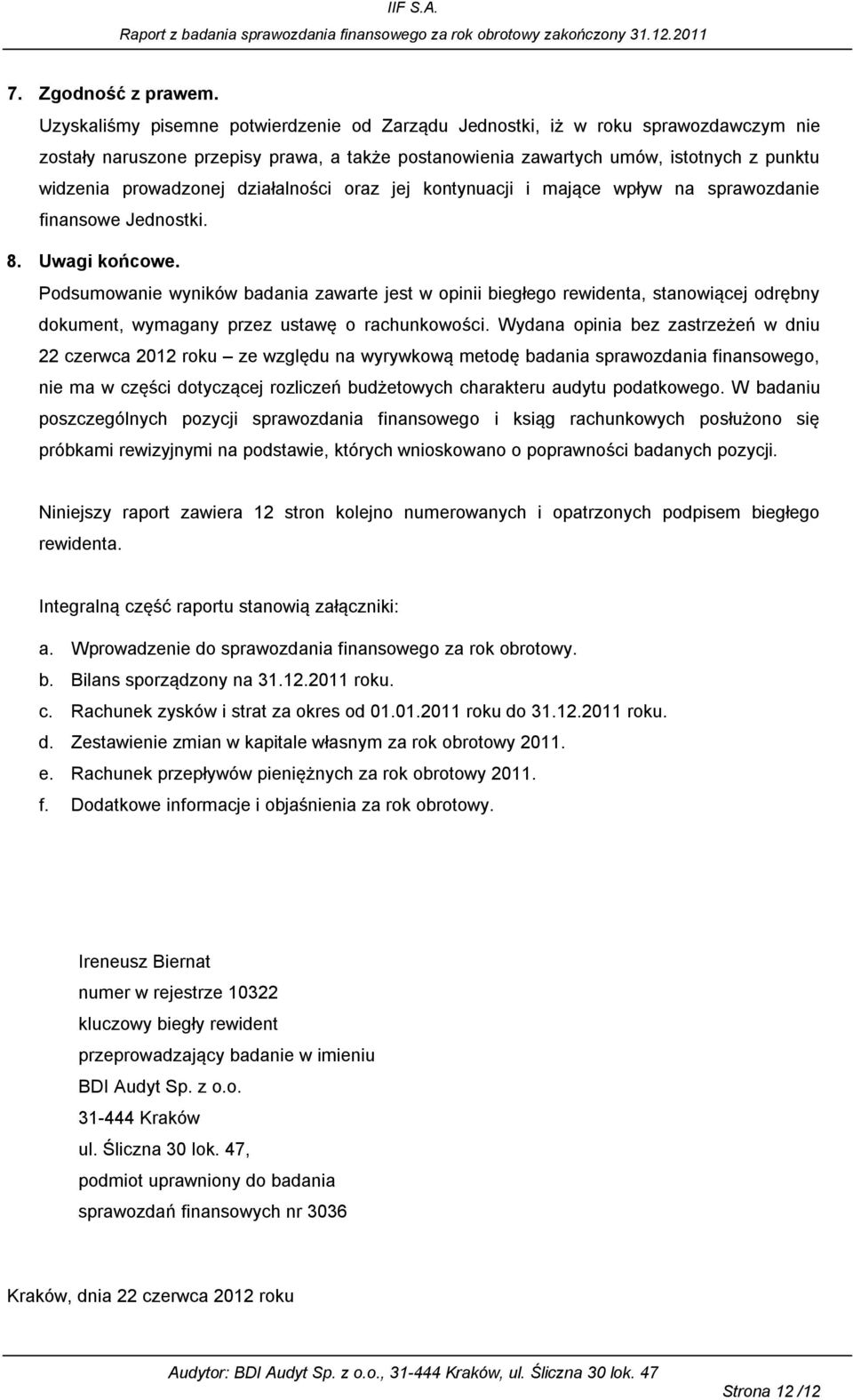 działalności oraz jej kontynuacji i maj ce wpływ na sprawozdanie finansowe Jednostki. 8. Uwagi końcowe.