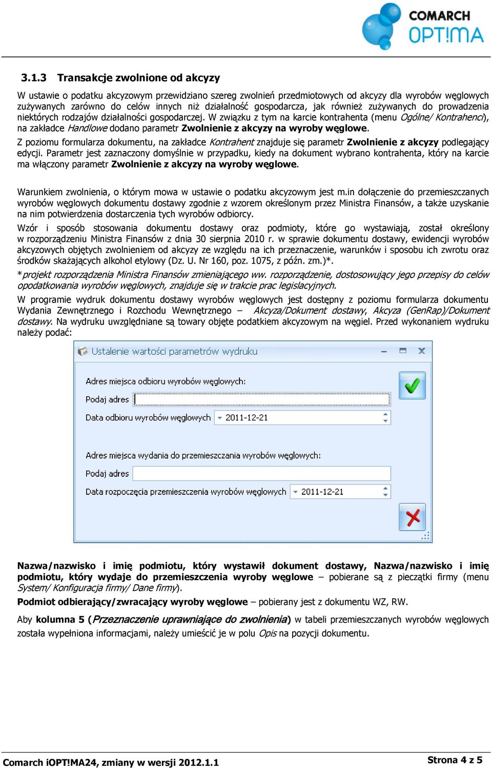 W związku z tym na karcie kontrahenta (menu Ogólne/ Kontrahenci), na zakładce Handlowe dodano parametr Zwolnienie z akcyzy na wyroby węglowe.