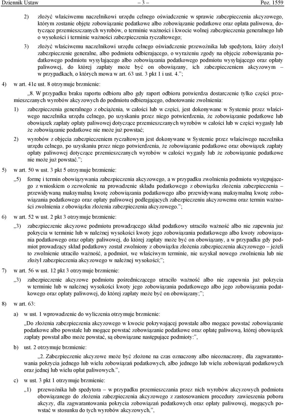 dotyczące przemieszczanych wyrobów, o terminie ważności i kwocie wolnej zabezpieczenia generalnego lub o wysokości i terminie ważności zabezpieczenia ryczałtowego; 3) złożyć właściwemu naczelnikowi