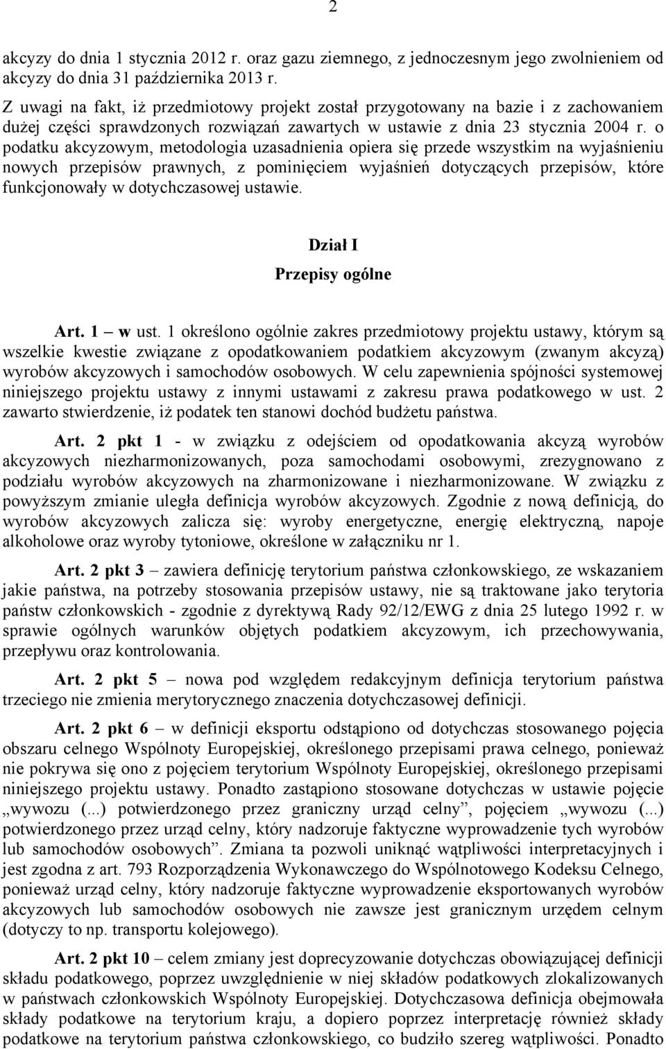 o podatku akcyzowym, metodologia uzasadnienia opiera się przede wszystkim na wyjaśnieniu nowych przepisów prawnych, z pominięciem wyjaśnień dotyczących przepisów, które funkcjonowały w dotychczasowej