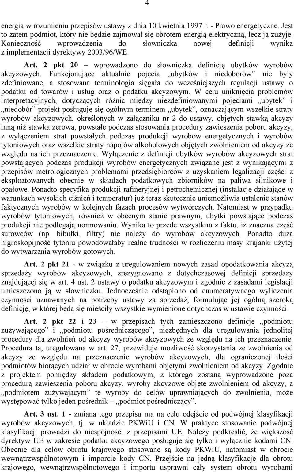 Funkcjonujące aktualnie pojęcia ubytków i niedoborów nie były zdefiniowane, a stosowana terminologia sięgała do wcześniejszych regulacji ustawy o podatku od towarów i usług oraz o podatku akcyzowym.
