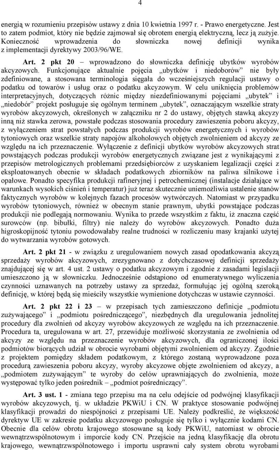 Funkcjonujące aktualnie pojęcia ubytków i niedoborów nie były zdefiniowane, a stosowana terminologia sięgała do wcześniejszych regulacji ustawy o podatku od towarów i usług oraz o podatku akcyzowym.