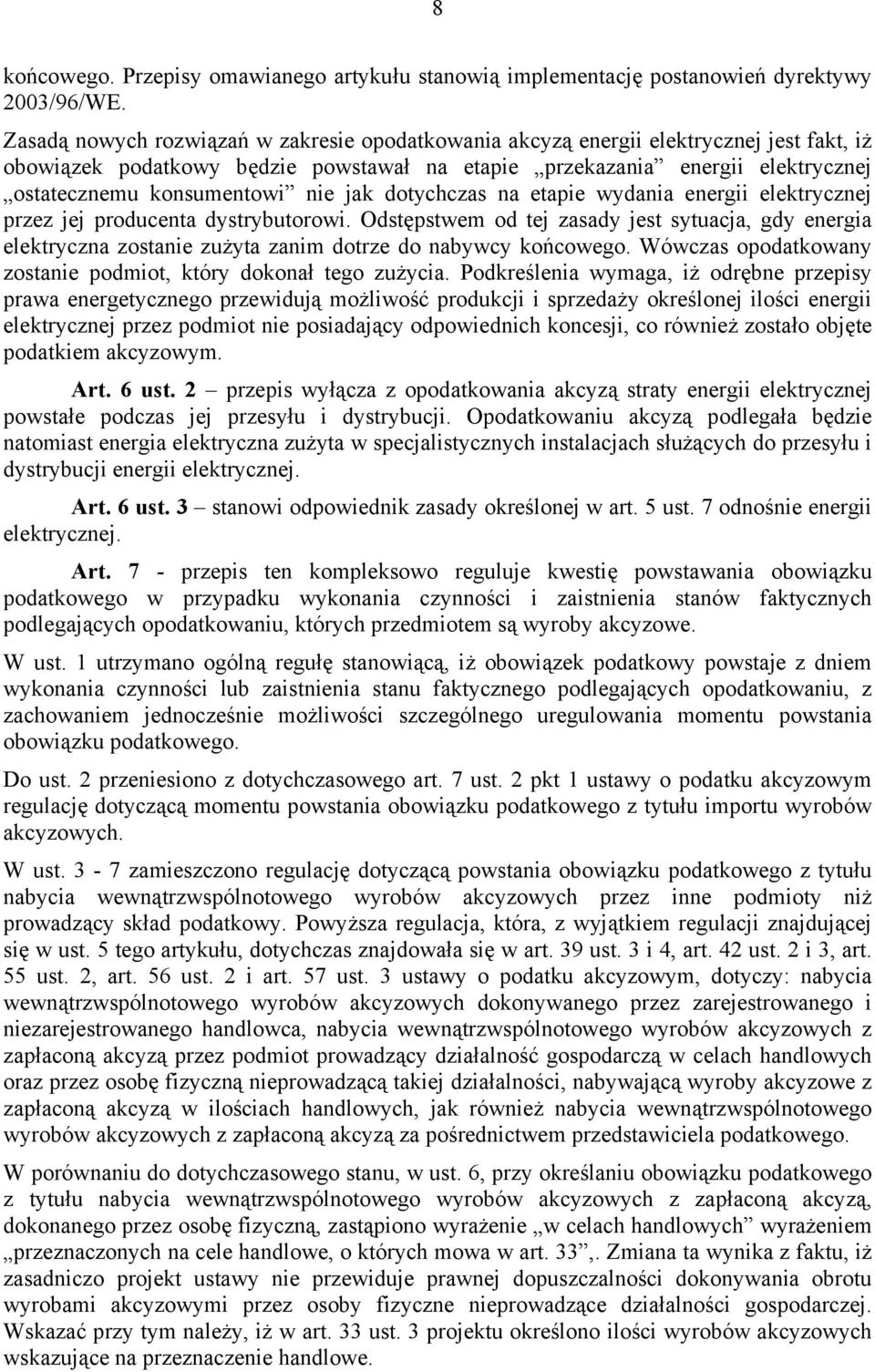 nie jak dotychczas na etapie wydania energii elektrycznej przez jej producenta dystrybutorowi.