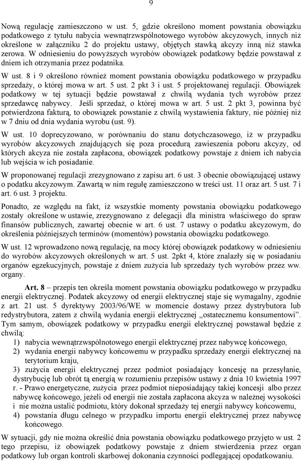 inną niż stawka zerowa. W odniesieniu do powyższych wyrobów obowiązek podatkowy będzie powstawał z dniem ich otrzymania przez podatnika. W ust.