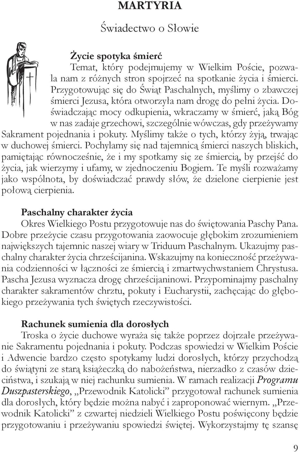 Doświadczając mocy odkupienia, wkraczamy w śmierć, jaką Bóg w nas zadaje grzechowi, szczególnie wówczas, gdy przeżywamy Sakrament pojednania i pokuty.