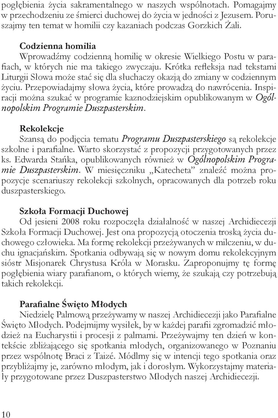 Krótka refleksja nad tekstami Liturgii Słowa może stać się dla słuchaczy okazją do zmiany w codziennym życiu. Przepowiadajmy słowa życia, które prowadzą do nawrócenia.