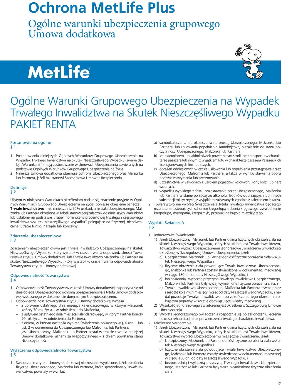 Postanowienia niniejszych Ogólnych Warunków Grupowego Ubezpieczenia na Wypadek Trwałego Inwalidztwa na Skutek Nieszczęśliwego Wypadku (zwane dalej Warunkami ) mają zastosowanie w Umowach