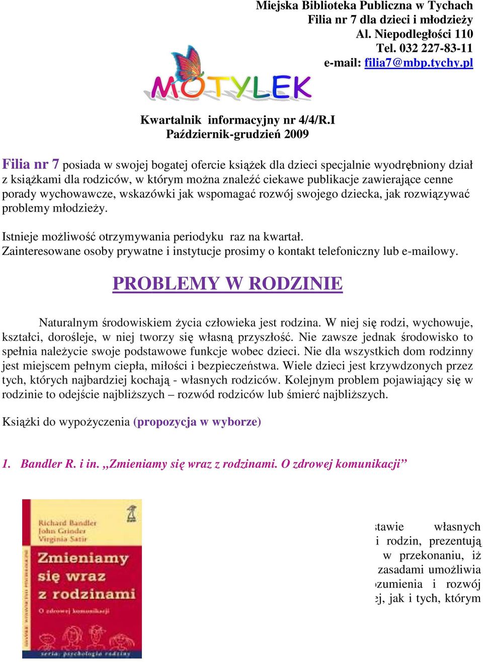 można znaleźć ciekawe publikacje zawierające cenne porady wychowawcze, wskazówki jak wspomagać rozwój swojego dziecka, jak rozwiązywać problemy młodzieży.