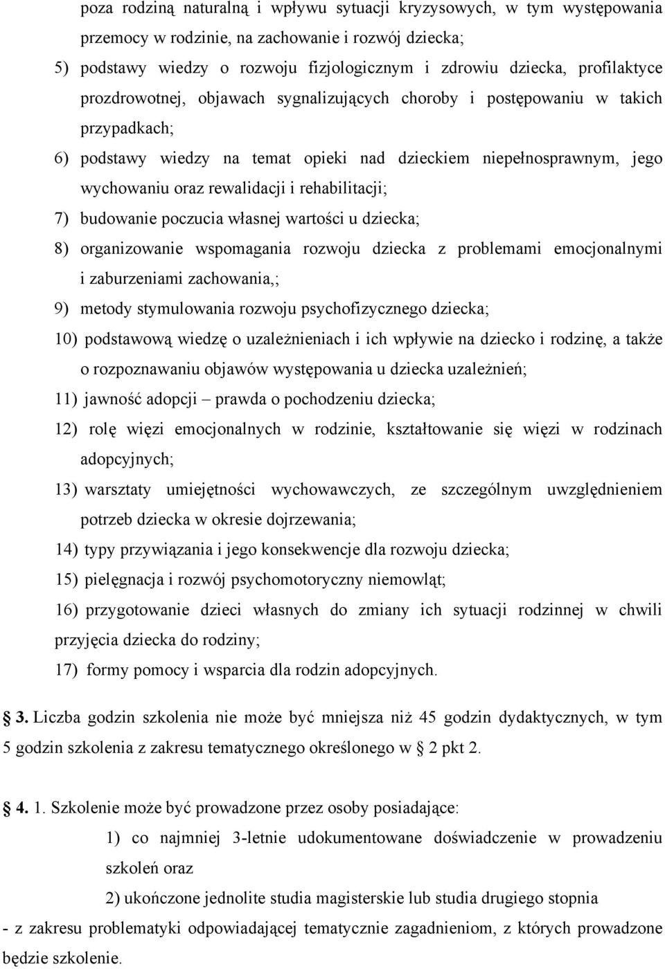 rehabilitacji; 7) budowanie poczucia własnej wartości u dziecka; 8) organizowanie wspomagania rozwoju dziecka z problemami emocjonalnymi i zaburzeniami zachowania,; 9) metody stymulowania rozwoju