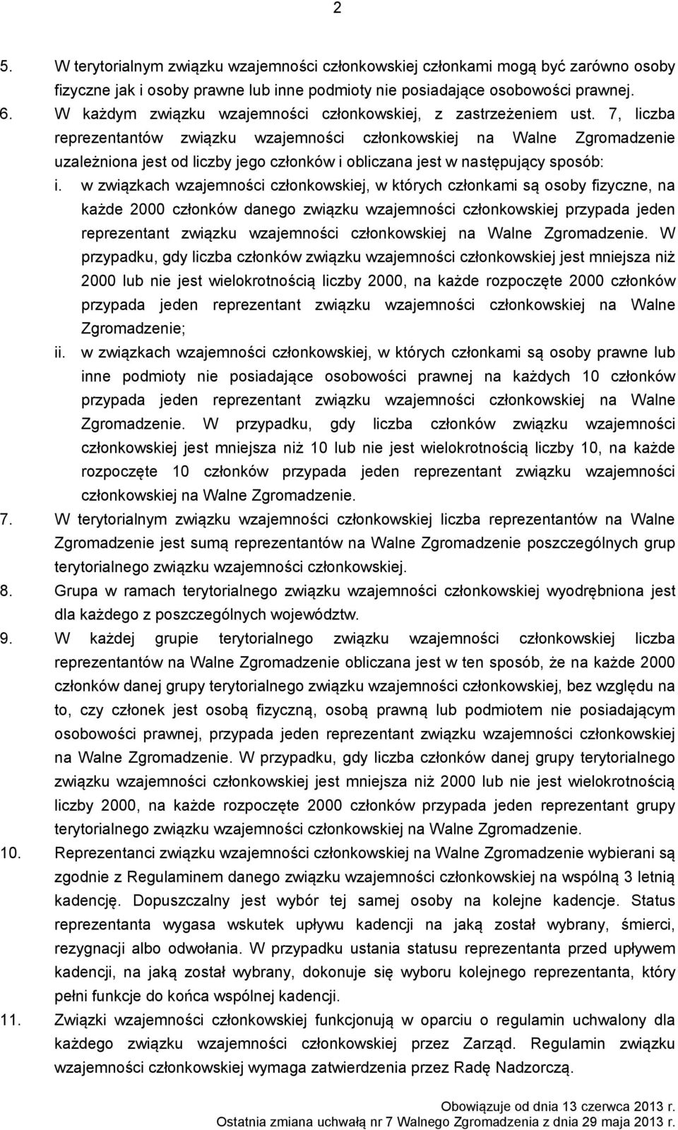 7, liczba reprezentantów związku wzajemności członkowskiej na Walne Zgromadzenie uzależniona jest od liczby jego członków i obliczana jest w następujący sposób: i.