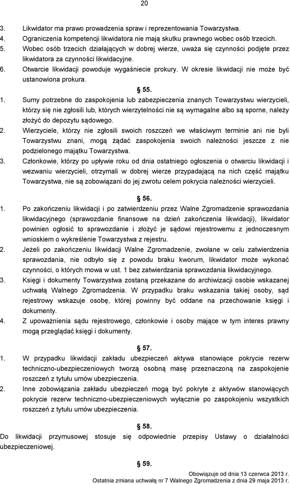W okresie likwidacji nie może być ustanowiona prokura. 55. 1.