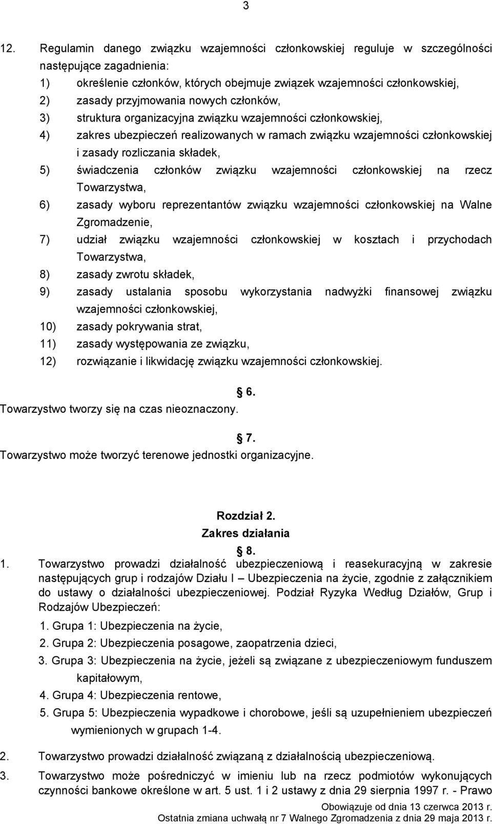 składek, 5) świadczenia członków związku wzajemności członkowskiej na rzecz Towarzystwa, 6) zasady wyboru reprezentantów związku wzajemności członkowskiej na Walne Zgromadzenie, 7) udział związku