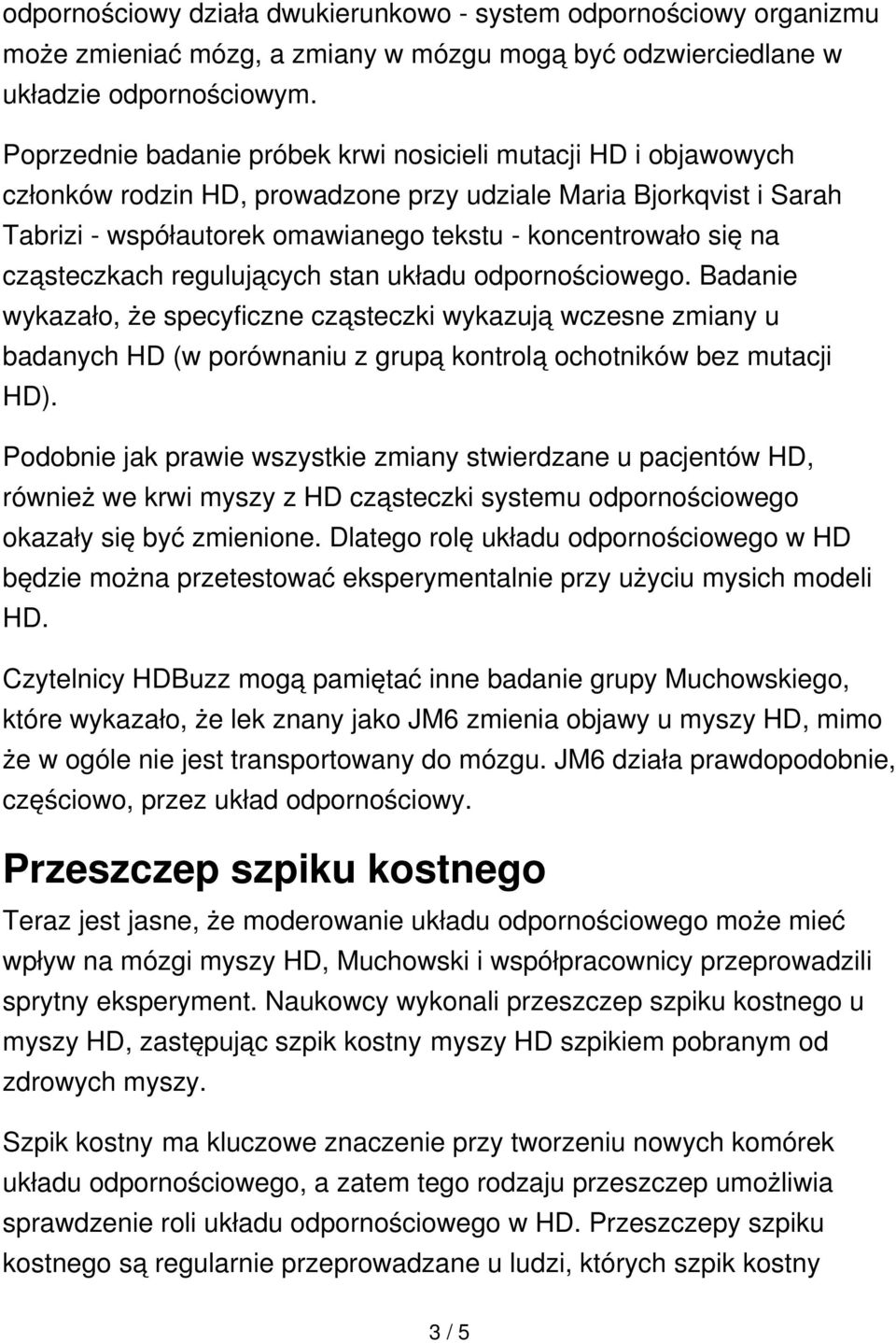 cząsteczkach regulujących stan układu odpornościowego. Badanie wykazało, że specyficzne cząsteczki wykazują wczesne zmiany u badanych HD (w porównaniu z grupą kontrolą ochotników bez mutacji HD).