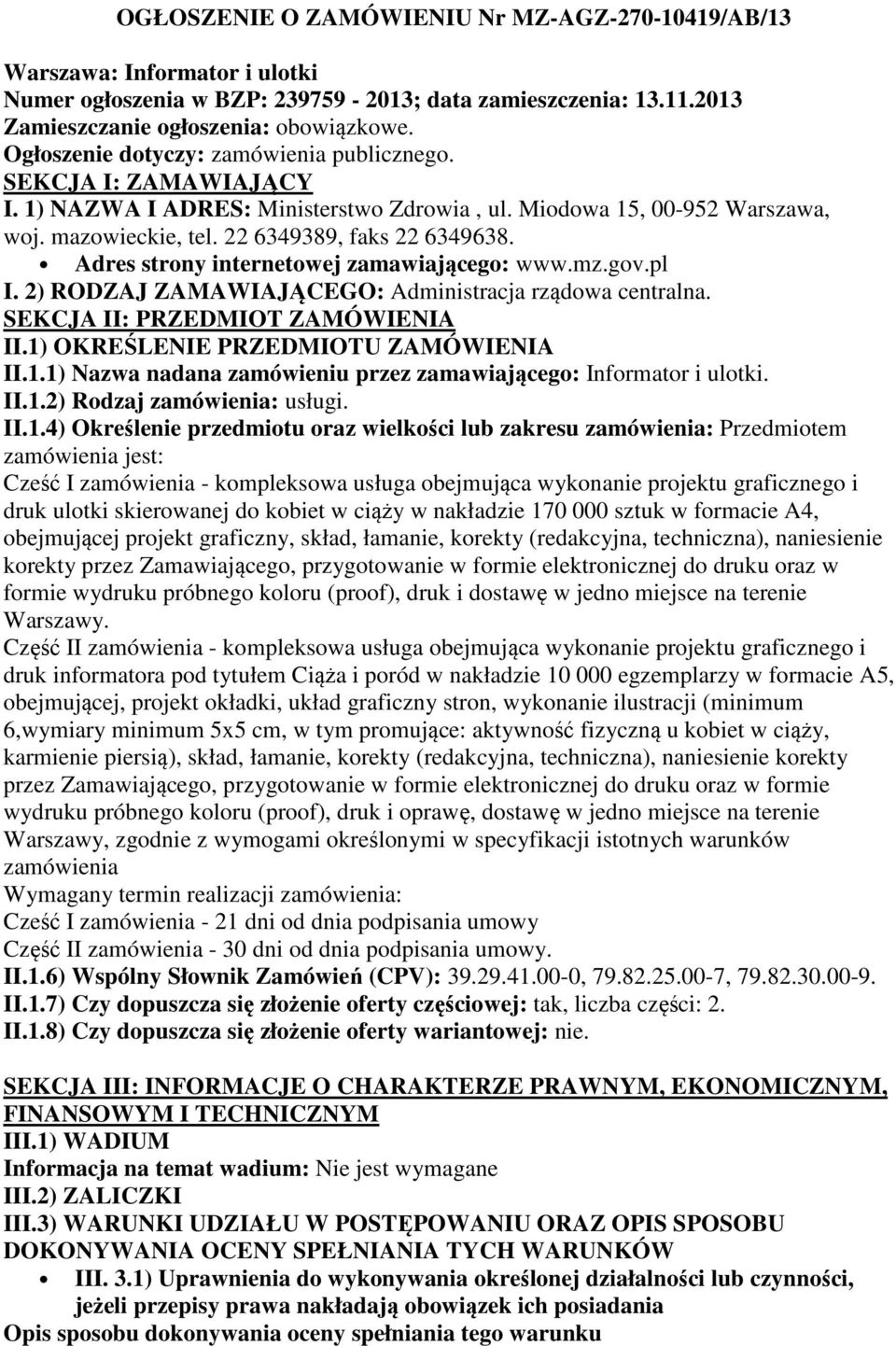 Adres strony internetowej zamawiającego: www.mz.gov.pl I. 2) RODZAJ ZAMAWIAJĄCEGO: Administracja rządowa centralna. SEKCJA II: PRZEDMIOT ZAMÓWIENIA II.1)
