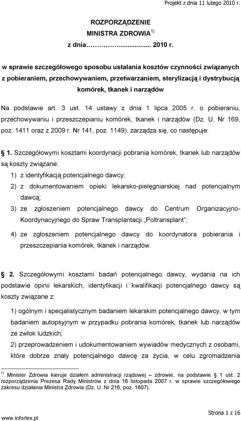 14 ustawy z dnia 1 lipca 2005 r. o pobieraniu, przechowywaniu i przeszczepianiu komórek, tkanek i narządów (Dz. U. Nr 169, poz. 1411 oraz z 2009 r. Nr 141, poz. 1149) zarządza się, co następuje: 1.