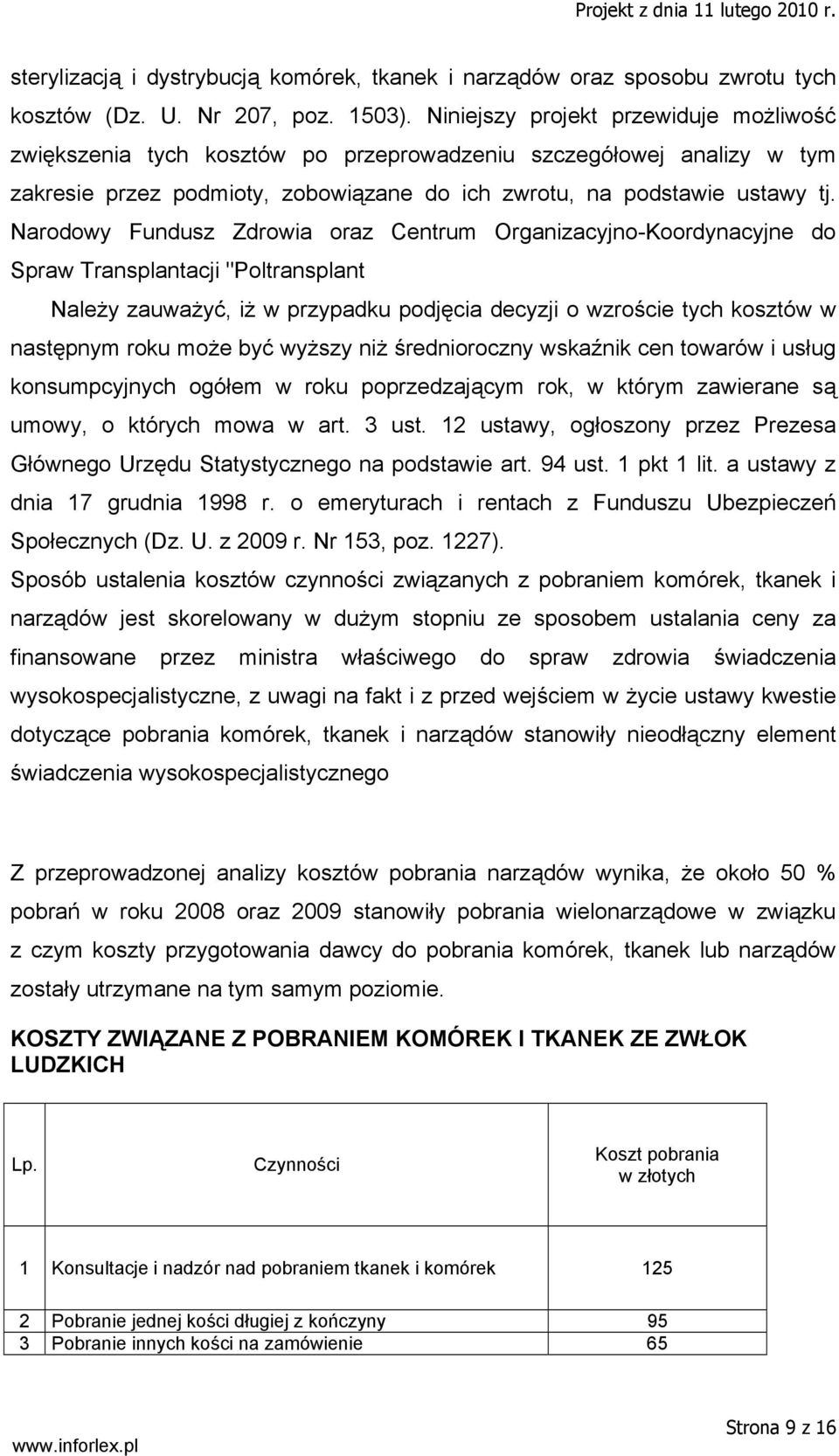 Narodowy Fundusz Zdrowia oraz Centrum Organizacyjno-Koordynacyjne do Spraw Transplantacji "Poltransplant Należy zauważyć, iż w przypadku podjęcia decyzji o wzroście tych kosztów w następnym roku może