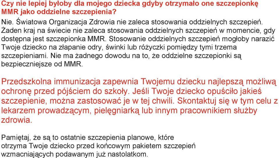 Stosowanie oddzielnych szczepień mogłoby narazić Twoje dziecko na złapanie odry, świnki lub różyczki pomiędzy tymi trzema szczepieniami.