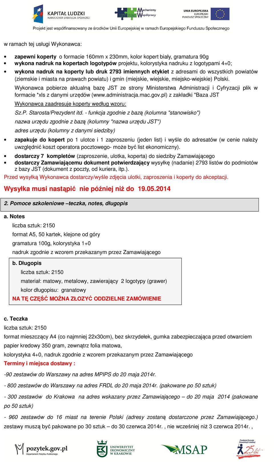 Wykonawca pobierze aktualną bazę JST ze strony Ministerstwa Administracji i Cyfryzacji plik w formacie *xls z danymi urzędów (www.administracja.mac.gov.