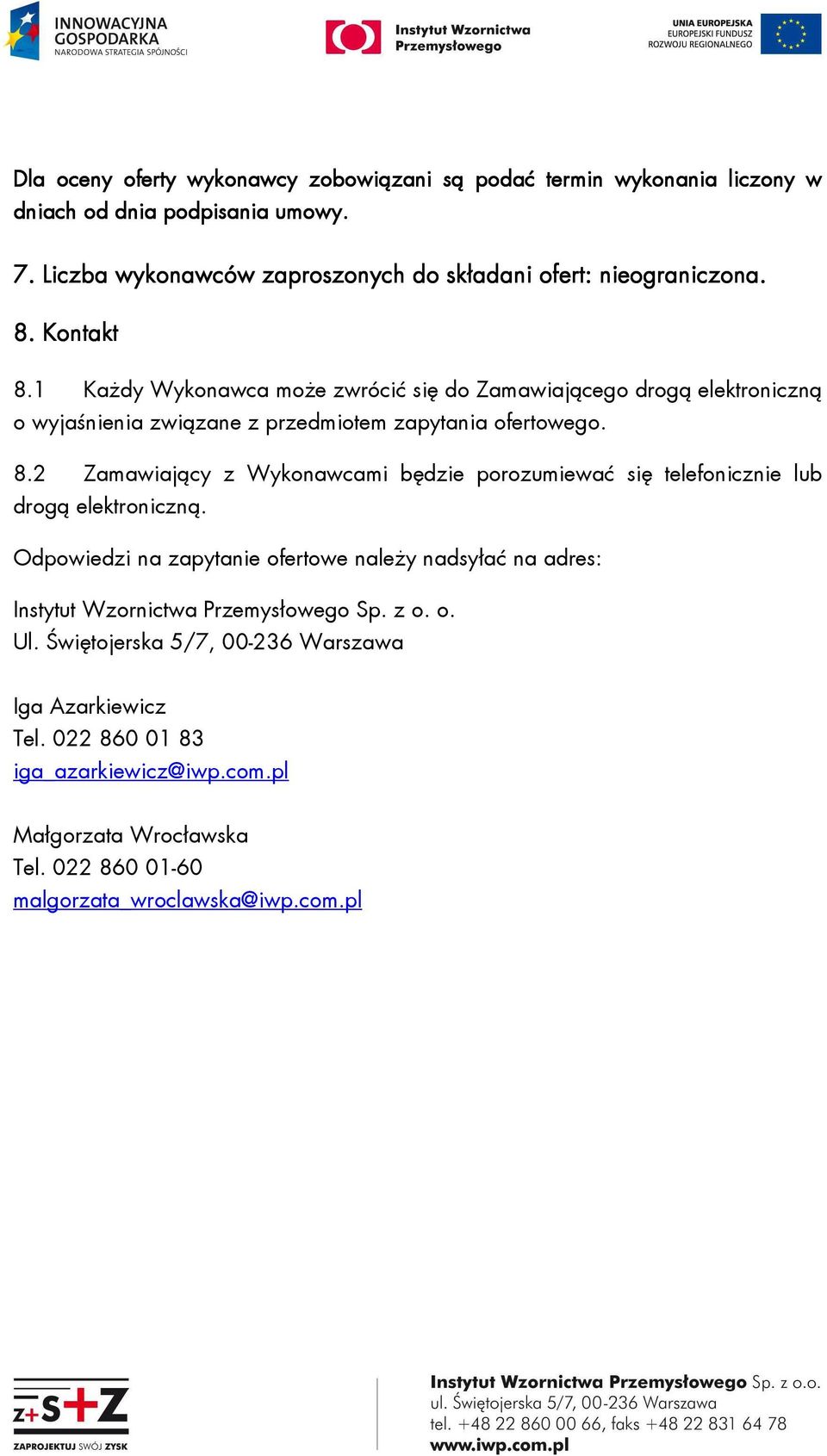 1 Każdy Wykonawca może zwrócić się do Zamawiającego drogą elektroniczną o wyjaśnienia związane z przedmiotem zapytania ofertowego. 8.