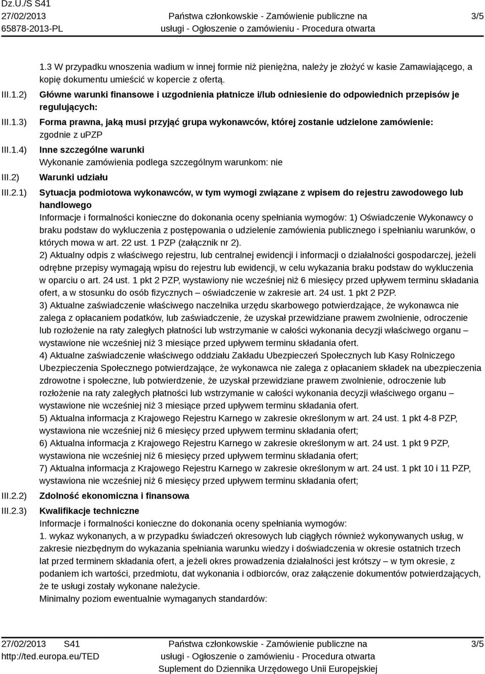 Główne warunki finansowe i uzgodnienia płatnicze i/lub odniesienie do odpowiednich przepisów je regulujących: Forma prawna, jaką musi przyjąć grupa wykonawców, której zostanie udzielone zamówienie: