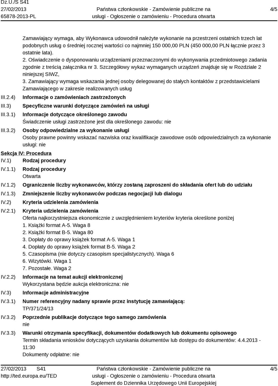 1) 2) Zamawiający wymaga, aby Wykonawca udowodnił należyte wykonanie na przestrzeni ostatnich trzech lat podobnych usług o średniej rocznej wartości co najmniej 150 000,00 PLN (450 000,00 PLN łącznie