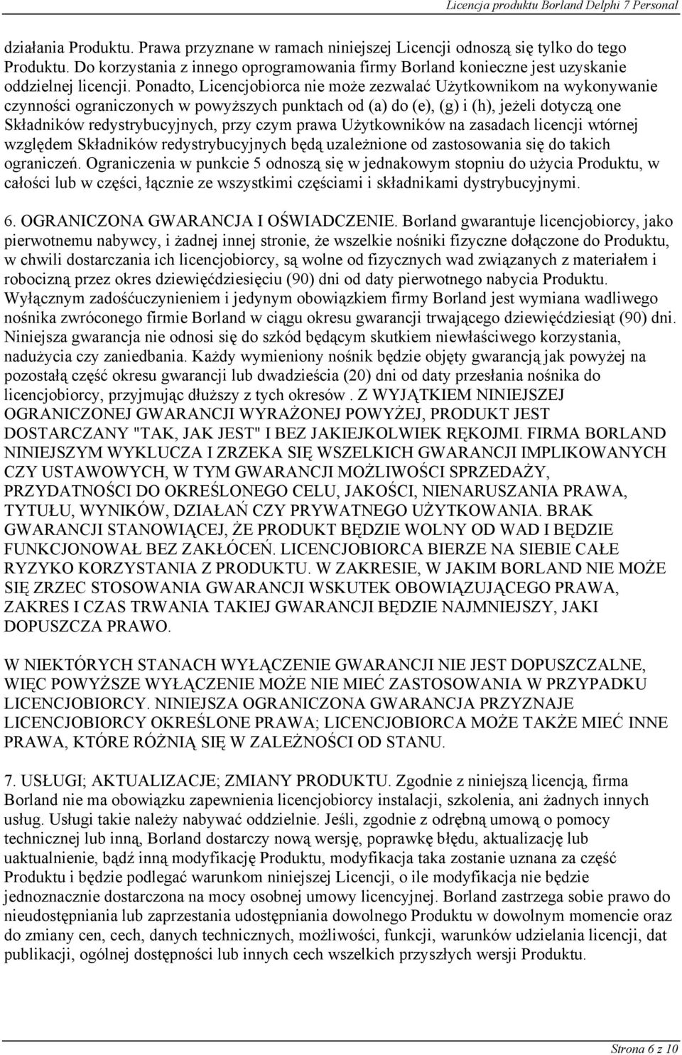 czym prawa Użytkowników na zasadach licencji wtórnej względem Składników redystrybucyjnych będą uzależnione od zastosowania się do takich ograniczeń.