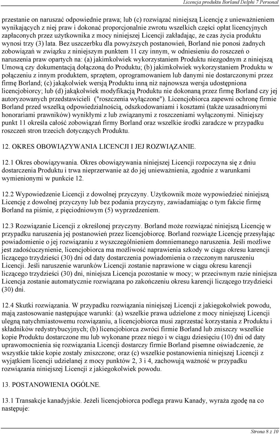 Bez uszczerbku dla powyższych postanowień, Borland nie ponosi żadnych zobowiązań w związku z niniejszym punktem 11 czy innym, w odniesieniu do roszczeń o naruszenia praw opartych na: (a) jakimkolwiek