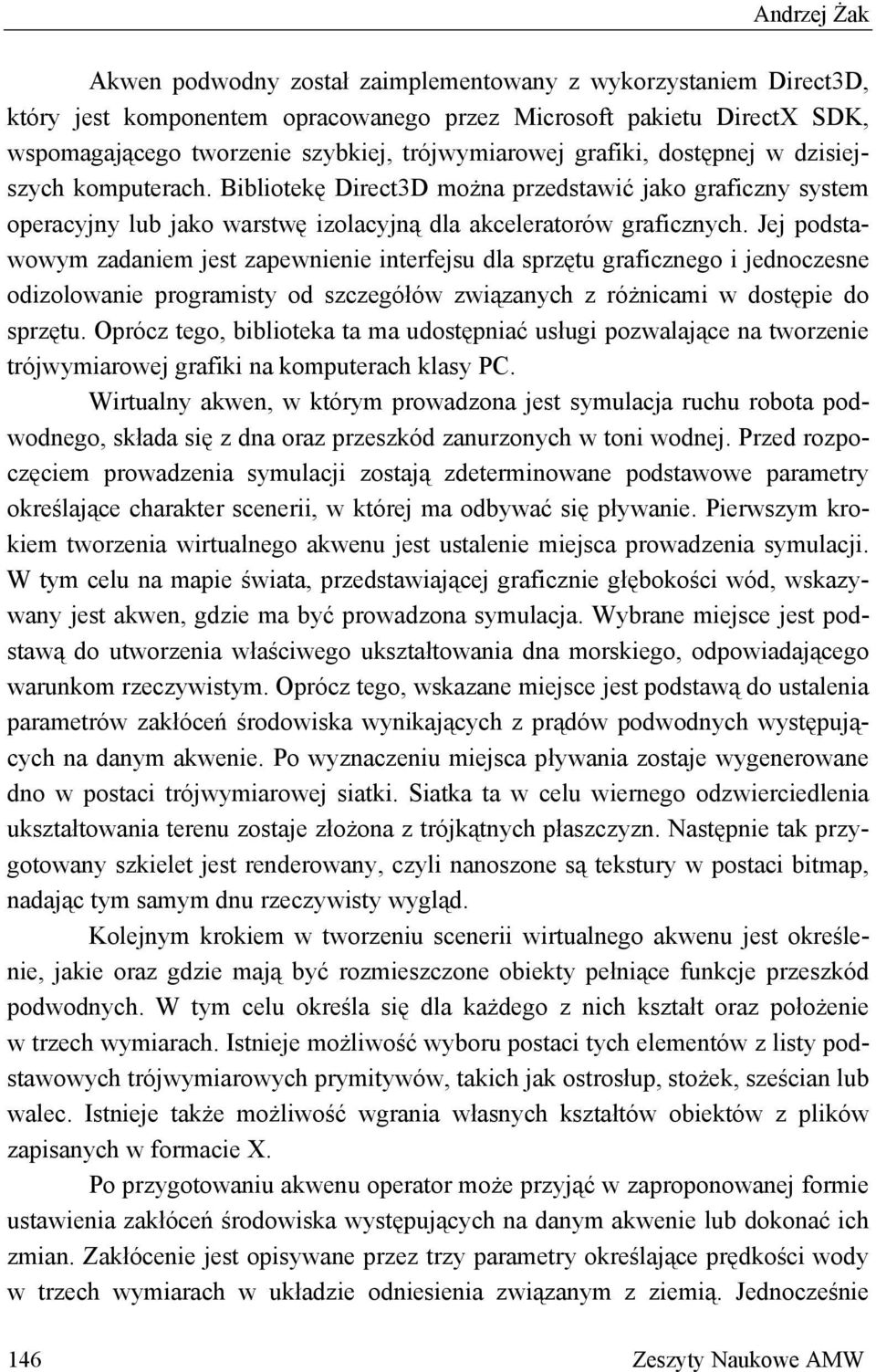 Jej podstawowym zadaniem jest zapewnienie interfejsu dla sprzętu graficznego i jednoczesne odizolowanie programisty od szczegółów związanych z różnicami w dostępie do sprzętu.