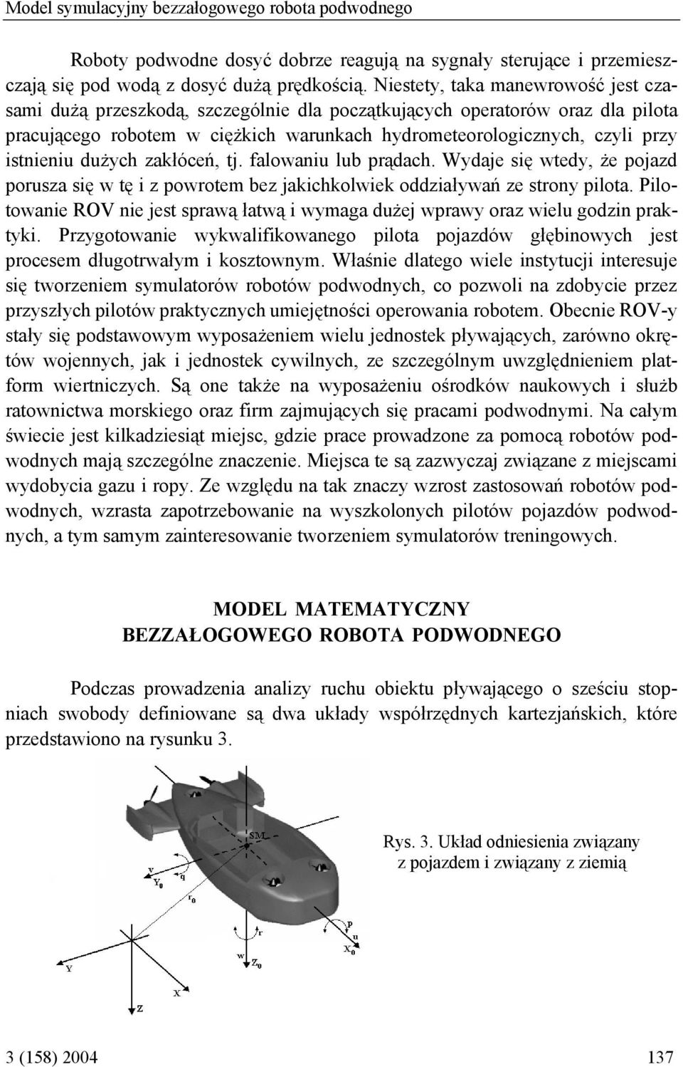 istnieniu dużych zakłóceń, tj. falowaniu lub prądach. Wydaje się wtedy, że pojazd porusza się w tę i z powrotem bez jakichkolwiek oddziaływań ze strony pilota.