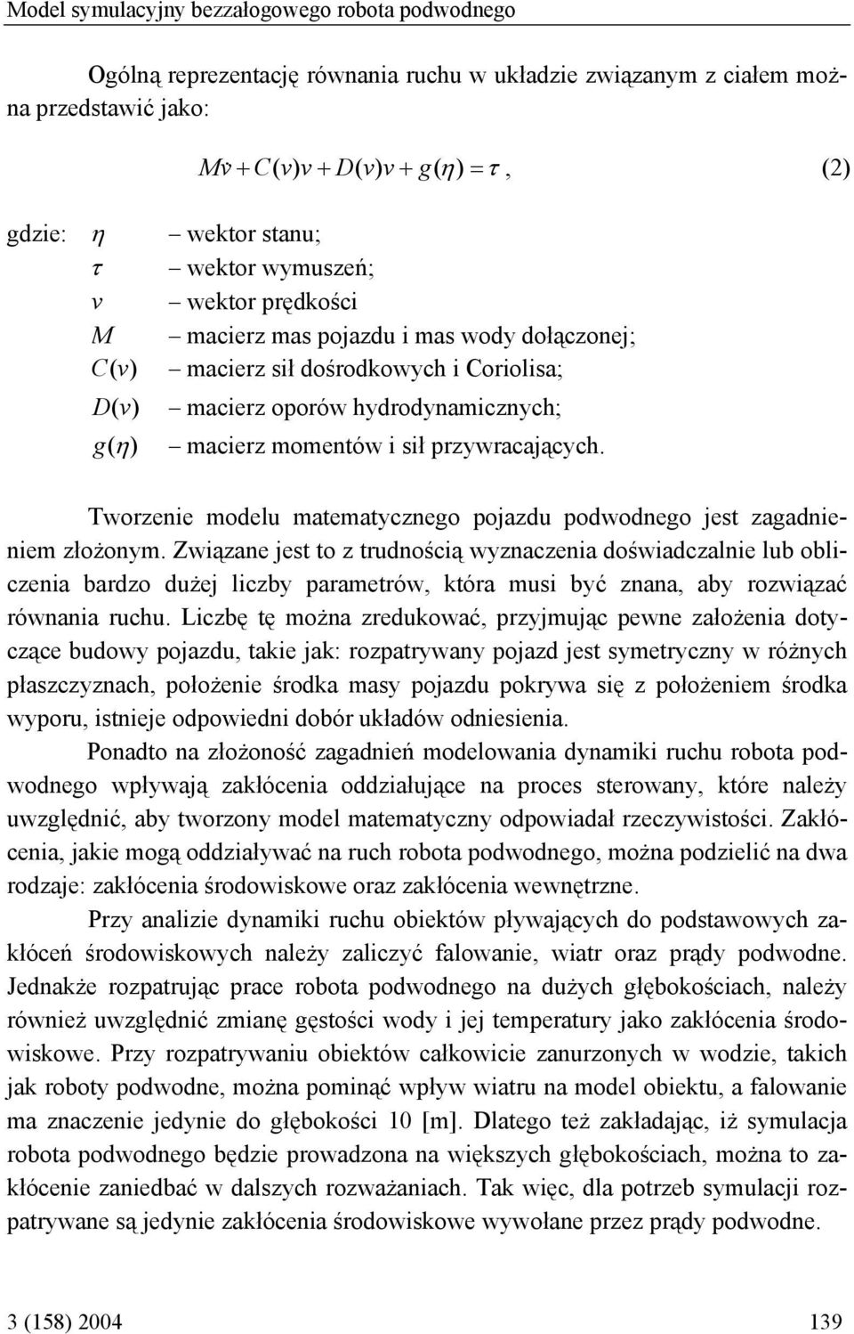 sił przywracających. Tworzenie modelu matematycznego pojazdu podwodnego jest zagadnieniem złożonym.