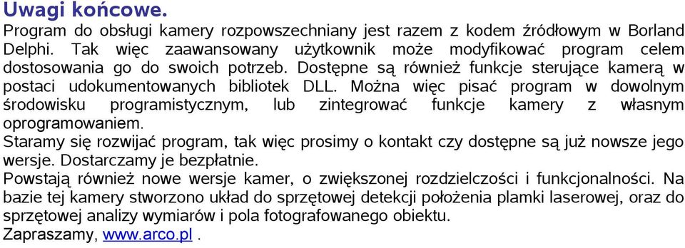 Można więc pisać program w dowolnym środowisku programistycznym, lub zintegrować funkcje kamery z własnym oprogramowaniem.