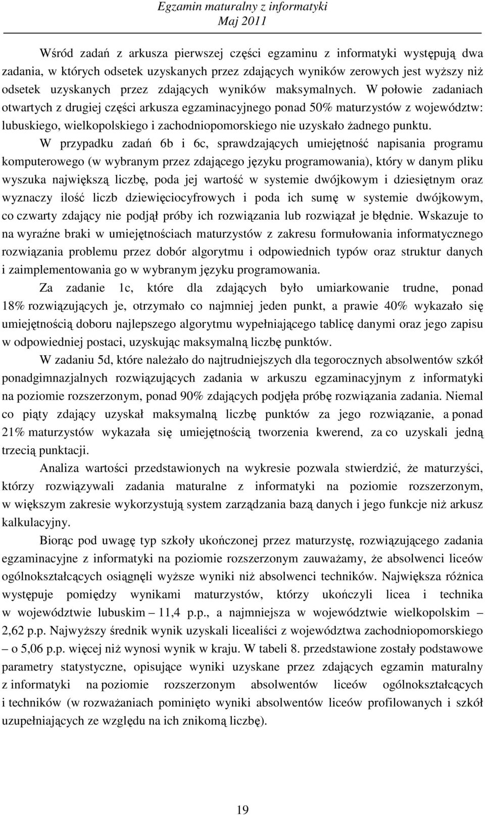 W przypdku zdń 6 i 6, sprwdzjąyh umiejętność npisni progrmu komputerowego (w wyrnym przez zdjąego języku progrmowni), który w dnym pliku wyszuk njwiększą lizę, pod jej wrtość w systemie dwójkowym i