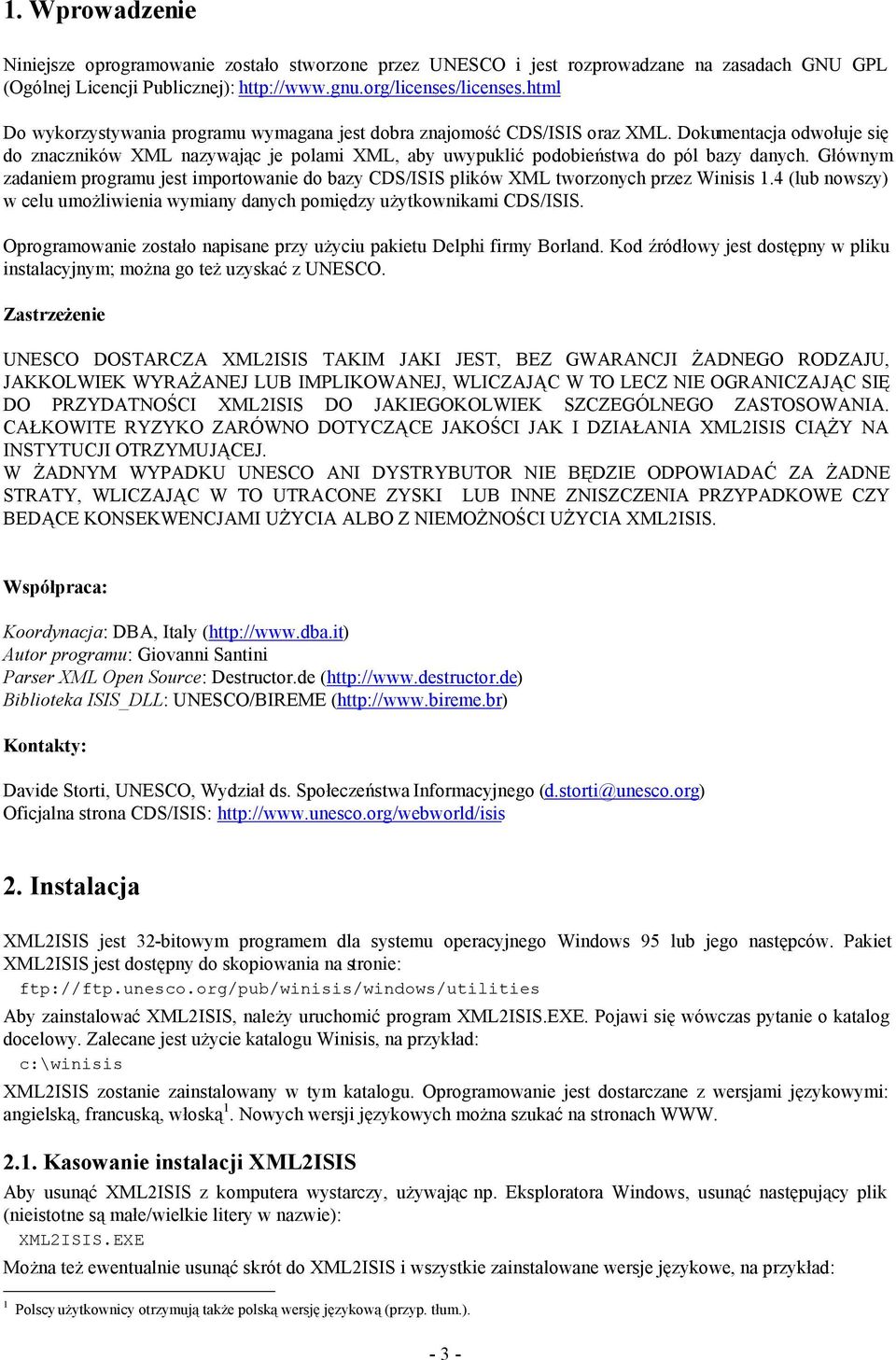 Głównym zadaniem programu jest importowanie do bazy CDS/ISIS plików XML tworzonych przez Winisis 1.4 (lub nowszy) w celu umożliwienia wymiany danych pomiędzy użytkownikami CDS/ISIS.