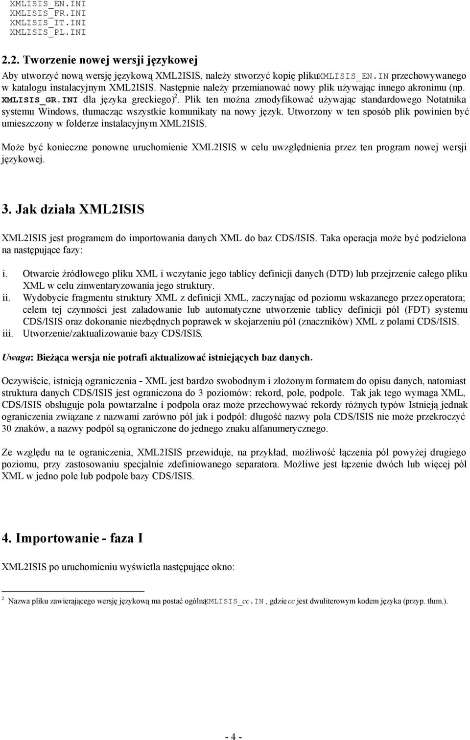 Plik ten można zmodyfikować używając standardowego Notatnika systemu Windows, tłumacząc wszystkie komunikaty na nowy język.