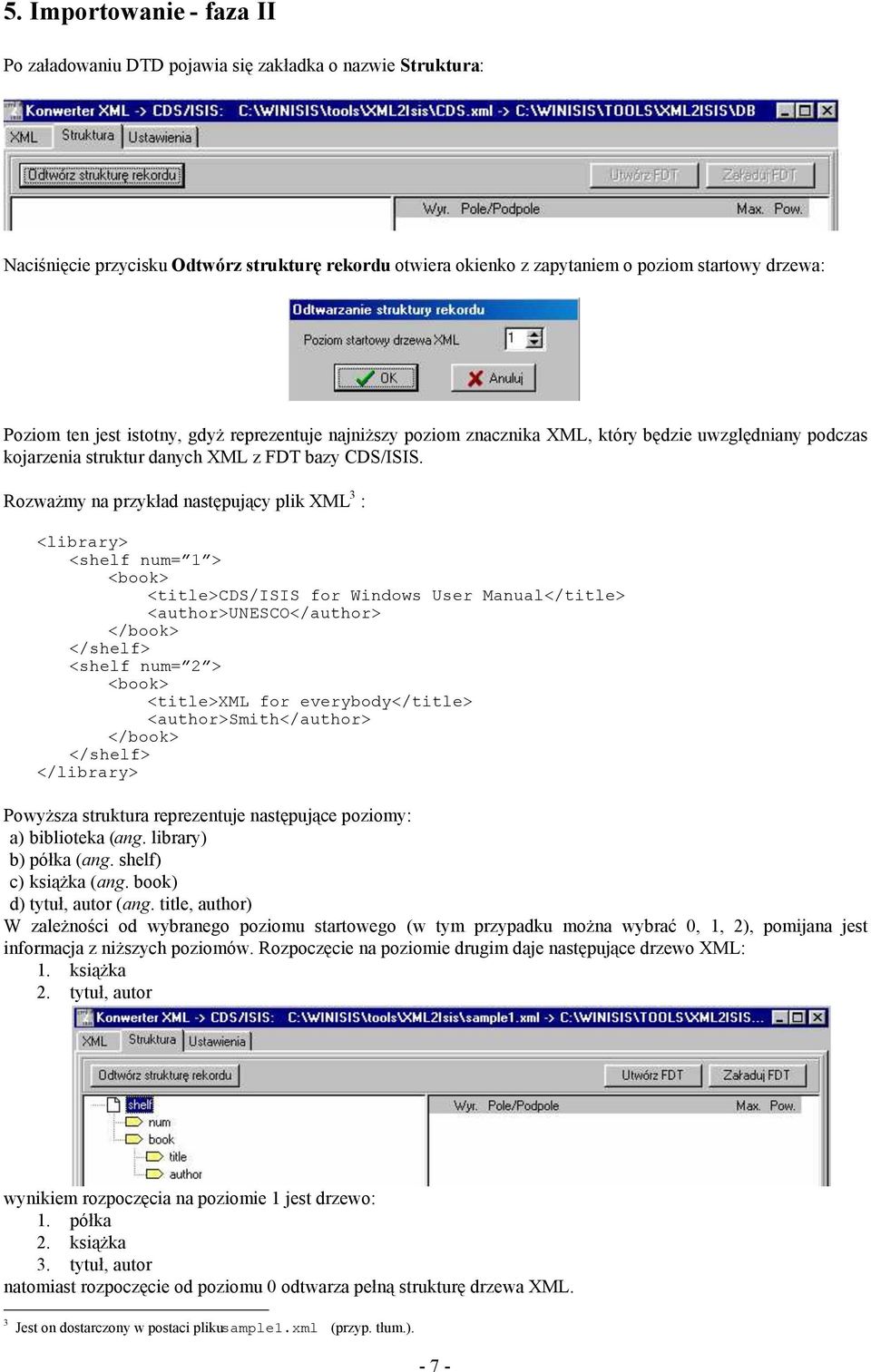 Rozważmy na przykład następujący plik XML 3 : <library> <shelf num= 1 > <book> <title>cds/isis for Windows User Manual</title> <author>unesco</author> </book> </shelf> <shelf num= 2 > <book>