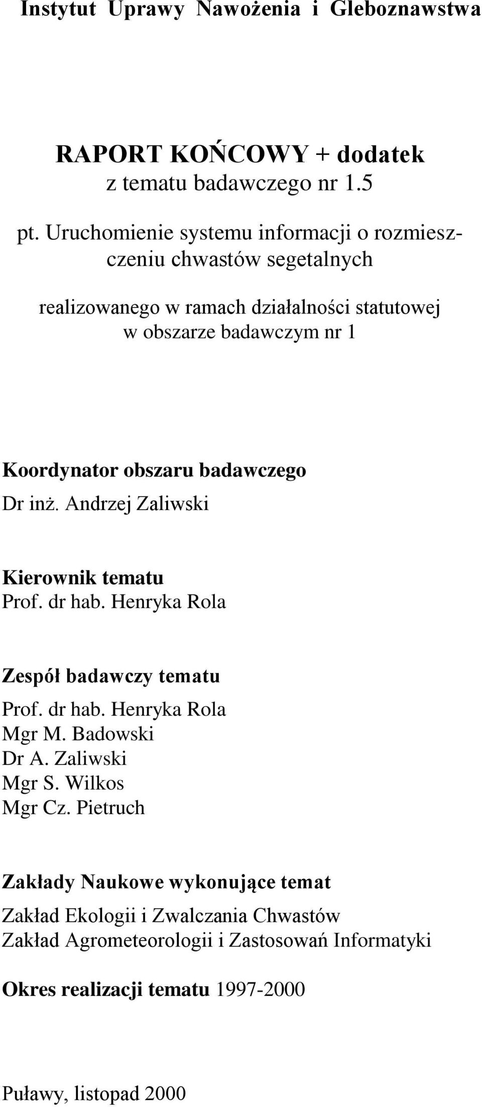 obszaru badawczego Dr inż. Andrzej Zaliwski Kierownik tematu Prof. dr hab. Henryka Rola Zespół badawczy tematu Prof. dr hab. Henryka Rola Mgr M.