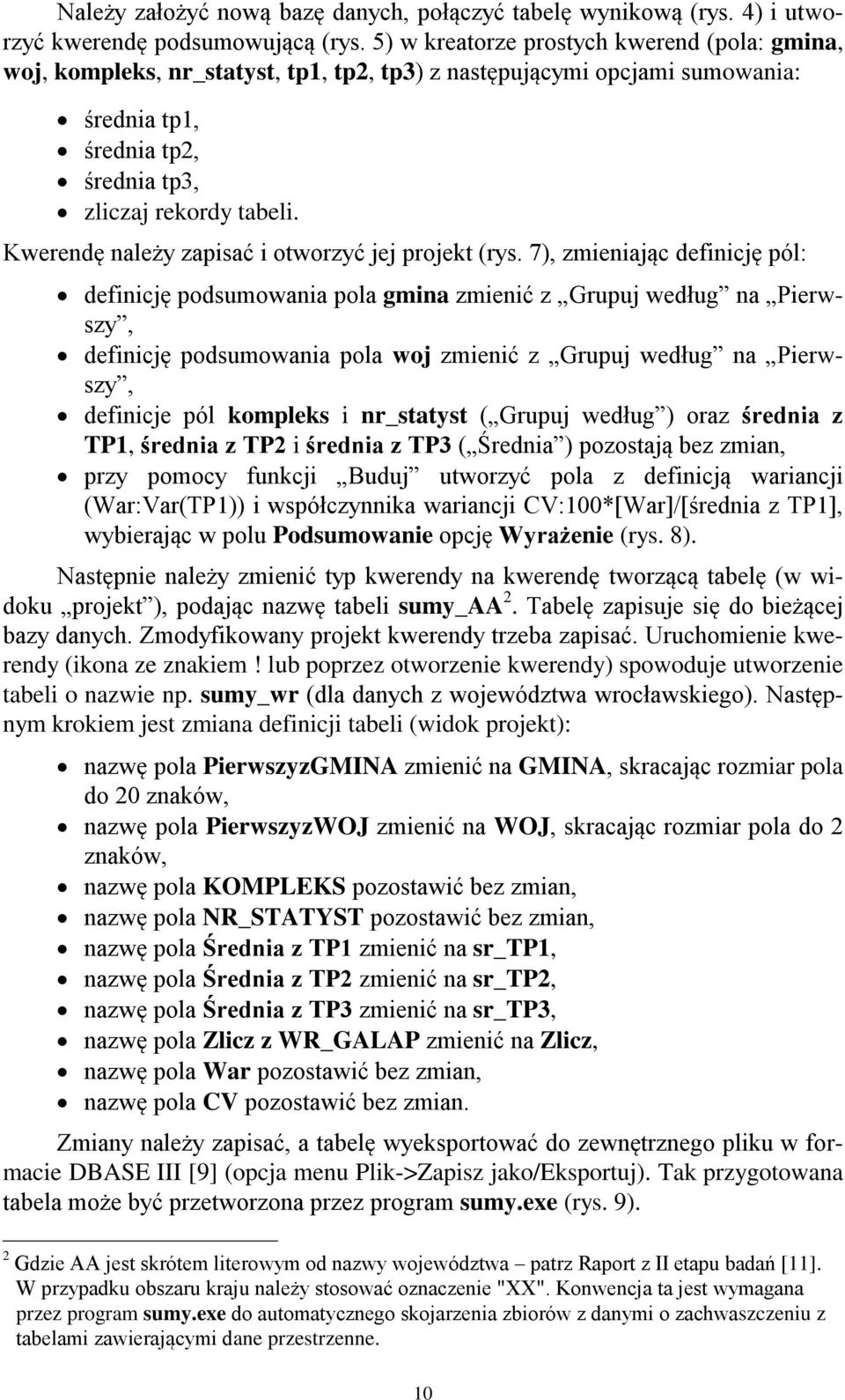 Kwerendę należy zapisać i otworzyć jej projekt (rys.
